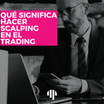 ¿Qué significa hacer Scalping en Trading?