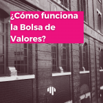 Qué es y cómo funciona la Bolsa de Valores