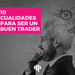 10 cualidades para ser un buen trader