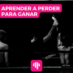 APRENDER A PERDER PARA GANAR