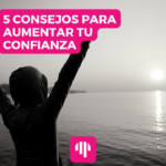 5 consejos para aumentar la confianza