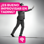 ¿Es bueno improvisar en trading?