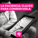 La paciencia: claves para conservarla