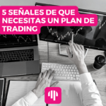 5 señales de que necesitas un plan de trading