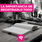 <strong>La importancia de registrar todo</strong>