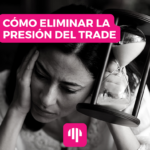 Cómo eliminar la presión del trade