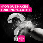 ¿Por qué haces trading? II