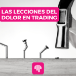 Las lecciones del dolor en trading